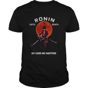Ronin Until Death No Gods No Masters Shirt